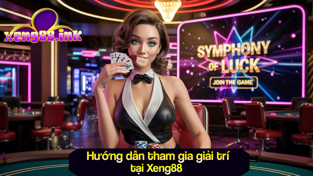 Hướng dẫn tham gia giải trí tại Xeng88